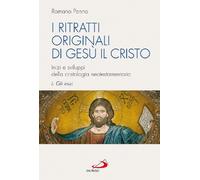 I ritratti originali di Gesù il Cristo. Gli inizi. Inizi e sviluppi della cristologia neotestamentaria (Vol. 1)