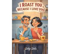 I Roast You Because I Love You: Funny Husband And Wife Short Conversations Full Of Love, Sass, And Laughter. Roasting Conversations Between Husband And Wife To Spend A Quality Time Without Phone.