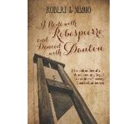 I Rode With Robespierre And Danced With Danton