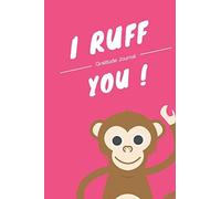 I Ruff You Gratitude Journal 03: Makes A Perfect Gift! This Is A Gift That Would Be Useful For Your Special Person. Valentine's Day. (Jb)