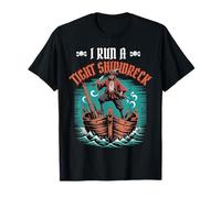 I Run a Tight Shipwreck, Un Pirate Sarcastique T-Shirt