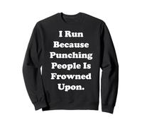 I Run Because Punching People Is Frowned Upon Funny Saying Sweatshirt