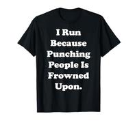 I Run Because Punching People Is Frowned Upon Funny Saying T-Shirt