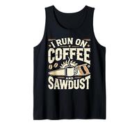 I Run on Coffee and Sawdust Amoureux de caféine menuisier Débardeur