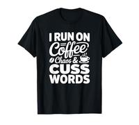 I Run on Coffee Chaos & Cuss Words T-Shirt