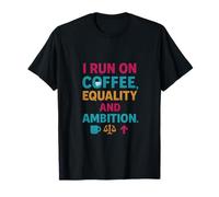 I Run on Coffee Equality and Ambition Feminist Design T-Shirt