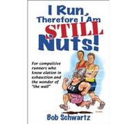 I Run, Therefore I'm Still. Nuts Bob Schwartz (Auteur)