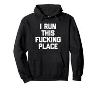 I Run This Fucking Place - Gestionnaire de travail amusant Sweat à Capuche