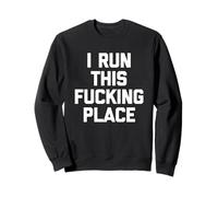 I Run This Fucking Place - Gestionnaire de travail amusant Sweatshirt