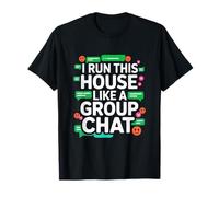 I Run This House Like A Group Chat T-Shirt