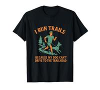 I Run Trails My Dog Can't Drive Trail Running T-Shirt