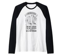 I Sacrificed I'm No Loser I'm No Sucker I'm a U.S. Veteran Manche Raglan
