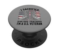 I Sacrificed I'm No Loser I'm No Sucker I'm a U.S. Veteran PopSockets PopGrip Adhésif