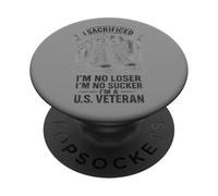 I Sacrificed I'm No Loser I'm No Sucker I'm a U.S. Veteran PopSockets PopGrip Adhésif