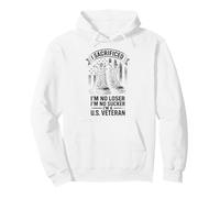 I Sacrificed I'm No Loser I'm No Sucker I'm a U.S. Veteran Sweat à Capuche