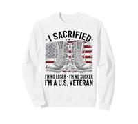 I Sacrificed I'm No Loser I'm No Sucker I'm a U.S. Veteran Sweatshirt