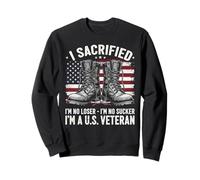 I Sacrificed I'm No Loser I'm No Sucker I'm a U.S. Veteran Sweatshirt