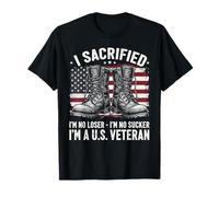 I Sacrificed I'm No Loser I'm No Sucker I'm a U.S. Veteran T-Shirt