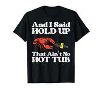 I Said Hold Up That Aint No Hot Tub Écrevisses pour Hommes, Femmes, Enfants T-Shirt