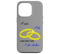 I Said I Do, I Did Not Say I Do Dishes Mariage Humour Coque pour iPhone 13 Pro