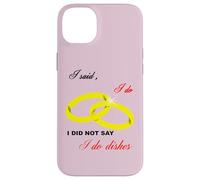 I Said I Do, I Did Not Say I Do Dishes Mariage Humour Coque pour iPhone 14 Plus
