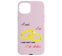 I Said I Do, I Did Not Say I Do Dishes Mariage Humour Coque pour iPhone 15 Plus