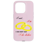 I Said I Do, I Did Not Say I Do Dishes Mariage Humour Coque pour iPhone 15 Pro