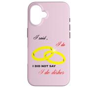 I Said I Do, I Did Not Say I Do Dishes Mariage Humour Coque pour iPhone 16