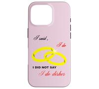 I Said I Do, I Did Not Say I Do Dishes Mariage Humour Coque pour iPhone 16 Pro