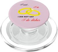 I Said I Do, I Did Not Say I Do Dishes Mariage Humour PopSockets PopGrip pour MagSafe