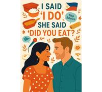 I Said 'I Love You' She Said 'Did You Eat?': A Love Story with Extra Rice, Extra Drama, and No Personal Space