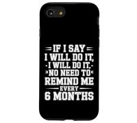 I Said I'll Do It No Need to Remind Me Every 6 Months - Coque pour iPhone SE (2020) / 7/8