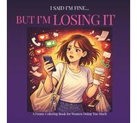 I said I'm Fine... But I'm losing it: A Funny Coloring Book for Women Doing Too Much