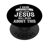 I Said It's Fine But I Meant Jesus Will Hear About This Foi PopSockets PopGrip Adhésif