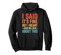 I Said It's Fine But I Meant Jesus Will Hear About This Foi Sweat à Capuche