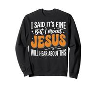 I Said It's Fine But I Meant Jesus Will Hear About This Foi Sweatshirt