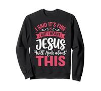 I Said It's Fine But I Meant Jesus Will Hear About This Foi Sweatshirt