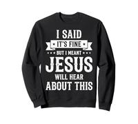I Said It's Fine But I Meant Jesus Will Hear About This Foi Sweatshirt