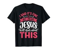 I Said It's Fine But I Meant Jesus Will Hear About This Foi T-Shirt