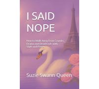 I Said NOPE: How to Walk Away from Crumbs, Drama, and Dead Ends with Style and Power.
