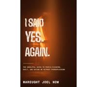 I Said Yes. Again.: The Unhelpful Guide to People-Pleasing, Guilt, and Saying No Without Overexplaining