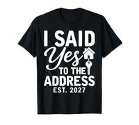 I Said Yes to The Address Est. 2027 Immobilier Pendaison de crémaillère T-Shirt