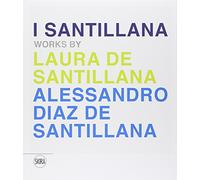 I Santillana. Works by Laura de Santillana e Alessandro Diaz de Santillana. Ediz. italiana e inglese