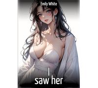 I saw her: Collection of Sexy Erotic Stories for Adults Illustrated with Nude Manga and Hentai Images