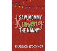 I Saw Mommy Kissing the Nanny: A Holiday Romance