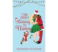 I Saw Mommy Kissing the Nanny: A Holiday Romance