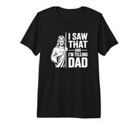 I Saw That and I'm Telling Dad - Humour chrétien T-Shirt Haut de Gamme