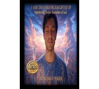 I SAW THE LORD HIGH & LIFTED UP: Experiencing Divine Encounters of God