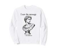 I Saw The Message Avoidicus Philosophie Humour Buste Romain Sweatshirt