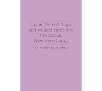 I saw the red flags and walked right into the circus. Now here I am...; Purple Coparenting Journal: 200 Entries, 6"x9", 100 Lined Pages